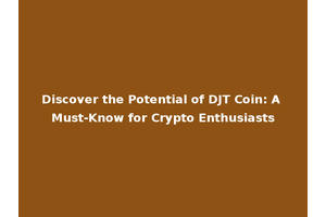 Discover the Potential of DJT Coin: A Must-Know for Crypto Enthusiasts
