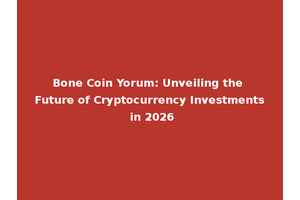 Bone Coin Yorum: Unveiling the Future of Cryptocurrency Investments in 2026