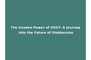 The Unseen Power of USDT: A Journey into the Future of Stablecoins