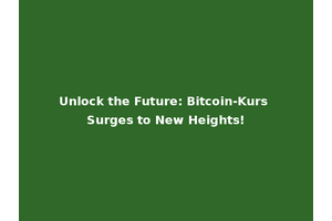 Unlock the Future: Bitcoin-Kurs Surges to New Heights!