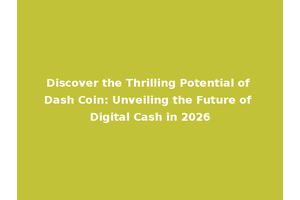 Discover the Thrilling Potential of Dash Coin: Unveiling the Future of Digital Cash in 2026