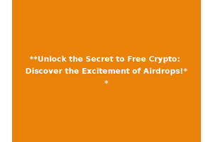 **Unlock the Secret to Free Crypto: Discover the Excitement of Airdrops!**
