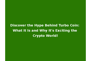 Discover the Hype Behind Turbo Coin: What It Is and Why It's Exciting the Crypto World!