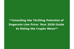 **Unveiling the Thrilling Potential of Dogecoin Live Price: Your 2026 Guide to Riding the Crypto Wave**