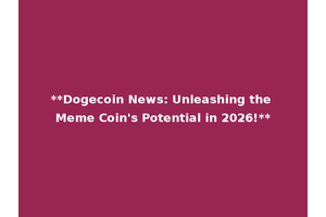 **Dogecoin News: Unleashing the Meme Coin's Potential in 2026!**