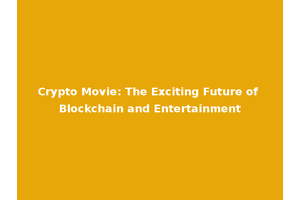 Crypto Movie: The Exciting Future of Blockchain and Entertainment