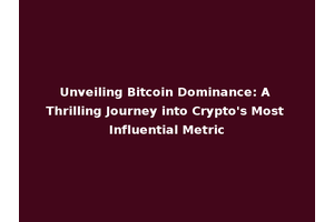 Unveiling Bitcoin Dominance: A Thrilling Journey into Crypto's Most Influential Metric
