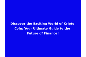 Discover the Exciting World of Kripto Coin: Your Ultimate Guide to the Future of Finance!