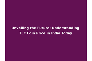 Unveiling the Future: Understanding TLC Coin Price in India Today