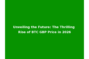 Unveiling the Future: The Thrilling Rise of BTC GBP Price in 2026