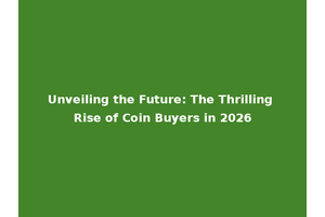 Unveiling the Future: The Thrilling Rise of Coin Buyers in 2026