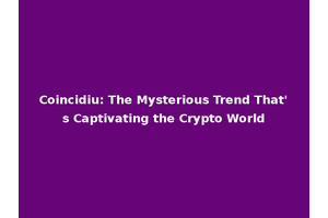 Coincidiu: The Mysterious Trend That's Captivating the Crypto World