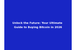 Unlock the Future: Your Ultimate Guide to Buying Bitcoin in 2026
