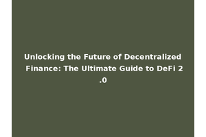 Unlocking the Future of Decentralized Finance: The Ultimate Guide to DeFi 2.0