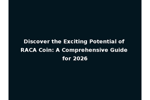 Discover the Exciting Potential of RACA Coin: A Comprehensive Guide for 2026