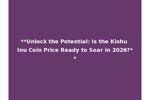 **Unlock the Potential: Is the Kishu Inu Coin Price Ready to Soar in 2026?**