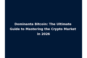 Dominanta Bitcoin: The Ultimate Guide to Mastering the Crypto Market in 2026