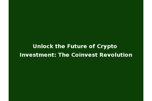 Unlock the Future of Crypto Investment: The Coinvest Revolution