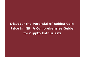 Discover the Potential of Beldex Coin Price in INR: A Comprehensive Guide for Crypto Enthusiasts