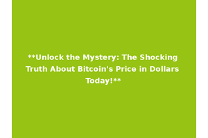 **Unlock the Mystery: The Shocking Truth About Bitcoin's Price in Dollars Today!**