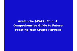 Avalanche (AVAX) Coin: A Comprehensive Guide to Future-Proofing Your Crypto Portfolio
