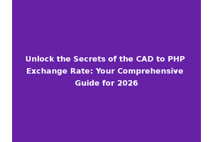 Unlock the Secrets of the CAD to PHP Exchange Rate: Your Comprehensive Guide for 2026