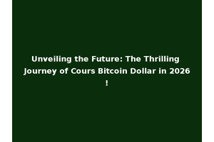 Unveiling the Future: The Thrilling Journey of Cours Bitcoin Dollar in 2026!