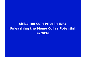 Shiba Inu Coin Price in INR: Unleashing the Meme Coin's Potential in 2026