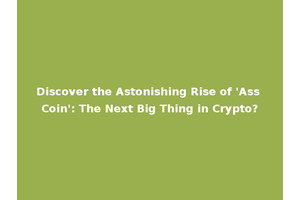Discover the Astonishing Rise of 'Ass Coin': The Next Big Thing in Crypto?