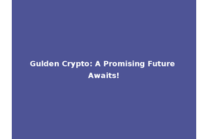 Gulden Crypto: A Promising Future Awaits!