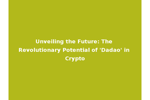 Unveiling the Future: The Revolutionary Potential of 'Dadao' in Crypto
