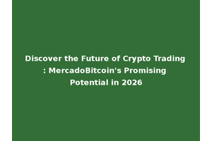 Discover the Future of Crypto Trading: MercadoBitcoin's Promising Potential in 2026
