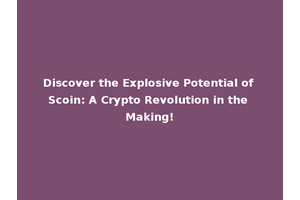 Discover the Explosive Potential of Scoin: A Crypto Revolution in the Making!