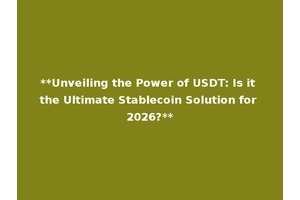 **Unveiling the Power of USDT: Is it the Ultimate Stablecoin Solution for 2026?**