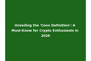 Unveiling the 'Coon Definition': A Must-Know for Crypto Enthusiasts in 2026