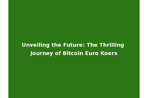 Unveiling the Future: The Thrilling Journey of Bitcoin Euro Koers