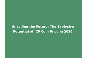 Unveiling the Future: The Explosive Potential of ICP Coin Price in 2026!