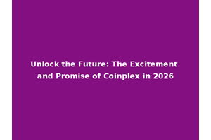 Unlock the Future: The Excitement and Promise of Coinplex in 2026