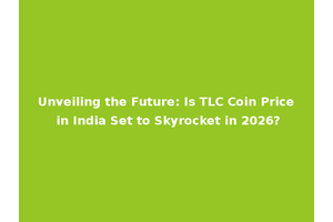 Unveiling the Future: Is TLC Coin Price in India Set to Skyrocket in 2026?