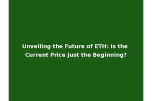 Unveiling the Future of ETH: Is the Current Price Just the Beginning?