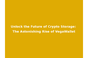 Unlock the Future of Crypto Storage: The Astonishing Rise of VegaWallet