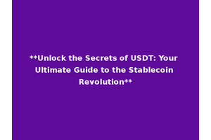 **Unlock the Secrets of USDT: Your Ultimate Guide to the Stablecoin Revolution**