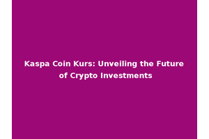 Kaspa Coin Kurs: Unveiling the Future of Crypto Investments