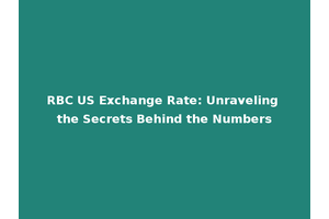 RBC US Exchange Rate: Unraveling the Secrets Behind the Numbers