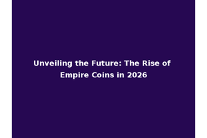Unveiling the Future: The Rise of Empire Coins in 2026
