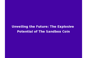 Unveiling the Future: The Explosive Potential of The Sandbox Coin