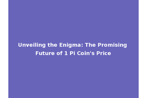 Unveiling the Enigma: The Promising Future of 1 Pi Coin's Price