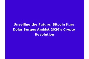 Unveiling the Future: Bitcoin Kurs Dolar Surges Amidst 2026's Crypto Revolution
