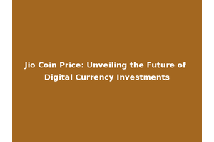 Jio Coin Price: Unveiling the Future of Digital Currency Investments