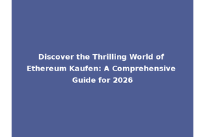 Discover the Thrilling World of Ethereum Kaufen: A Comprehensive Guide for 2026
